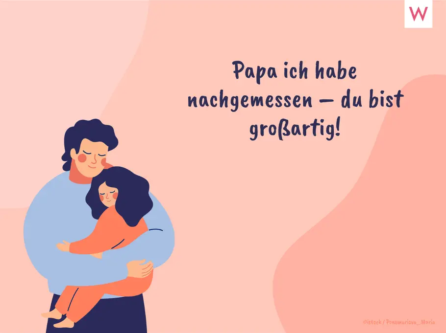 Papa ich habe nachgemessen – du bist großartig! Papa ich habe nachgemessen – du bist großartig!