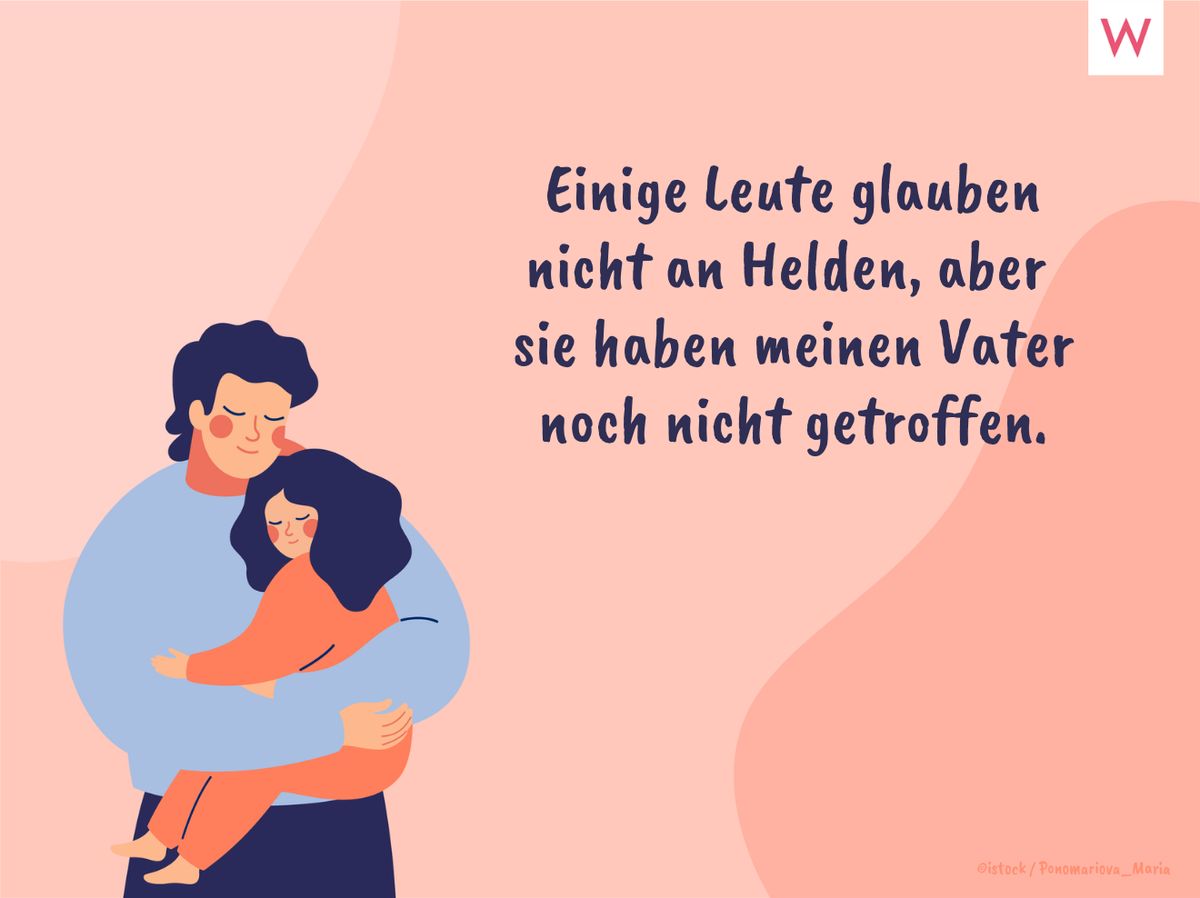 Einige Leute glauben nicht an Helden, aber sie haben meinen Vater noch nicht getroffen.