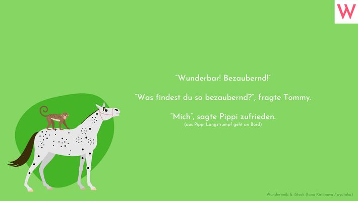 Wunderbar! Bezaubern! Was findest du so bezaubernd?, fragte Tommy. Mich, sagte Pippi zufrieden. - Foto: Wunderweib & iStock (Iana Kirianova / ayutaka)