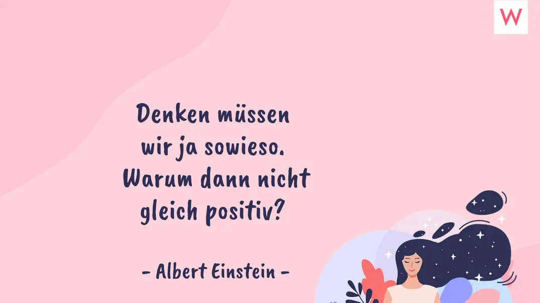 Denken müssen wir ja sowieso. Warum dann nicht gleich positiv? (Albert Einstein) - Foto: Redaktion Wunderweib Denken müssen wir ja sowieso. Warum dann nicht gleich positiv? (Albert Einstein) - Foto: Redaktion Wunderweib