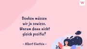 Denken müssen wir ja sowieso. Warum dann nicht gleich positiv? (Albert Einstein) - Foto: Redaktion Wunderweib