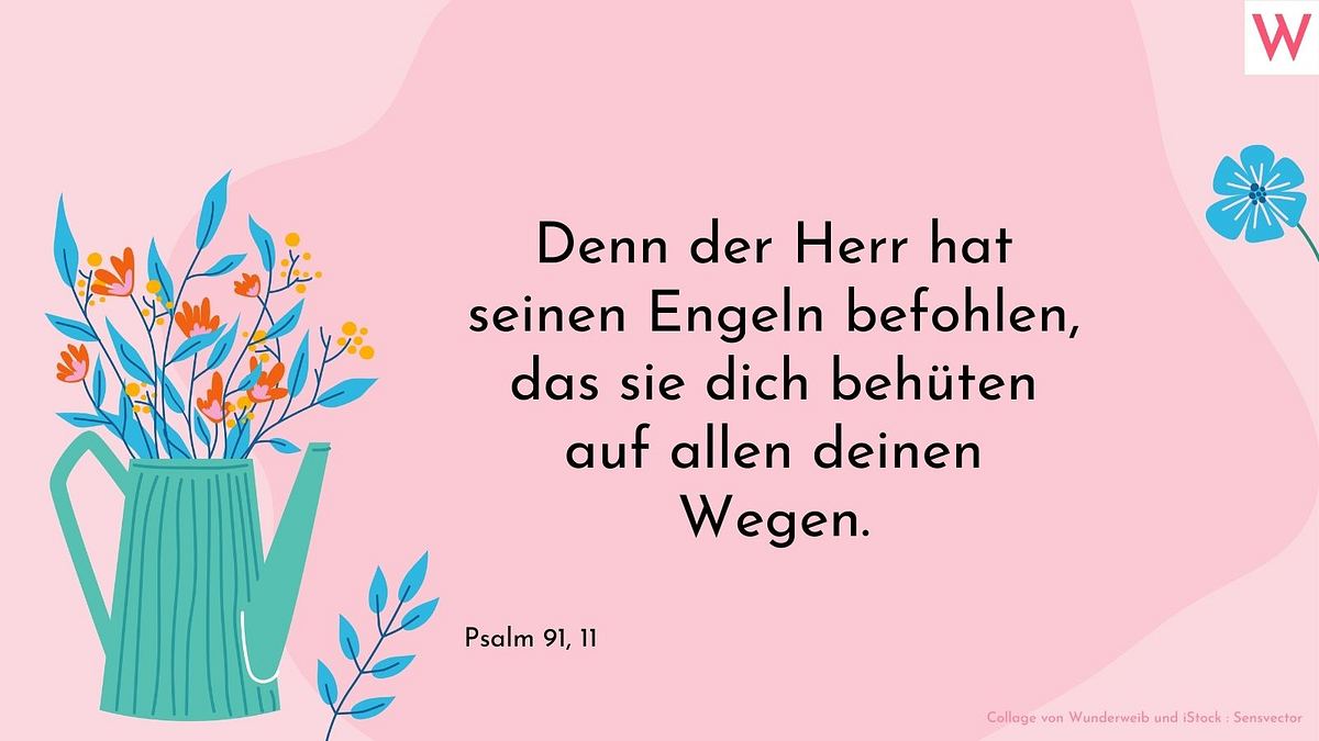 Denn der Herr hat seinen Engeln befohlen, dass sie dich behüten auf allein deinen Wegen.  Psalm 91, 11