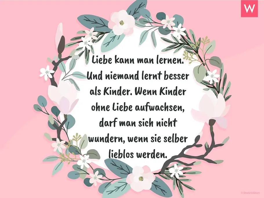 Zitate zur Geburt: Astrid Lindgren Liebe kann man lernen. Und niemand lernt besser als Kinder. Wenn Kinder ohne Liebe aufwachsen, darf man sich nicht wundern, wenn sie selber lieblos werden.