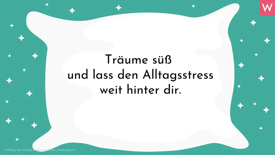 Romantische Gute-Nacht-Sprüche Träume süß und lass den Alltagsstress weit hinter dir.
