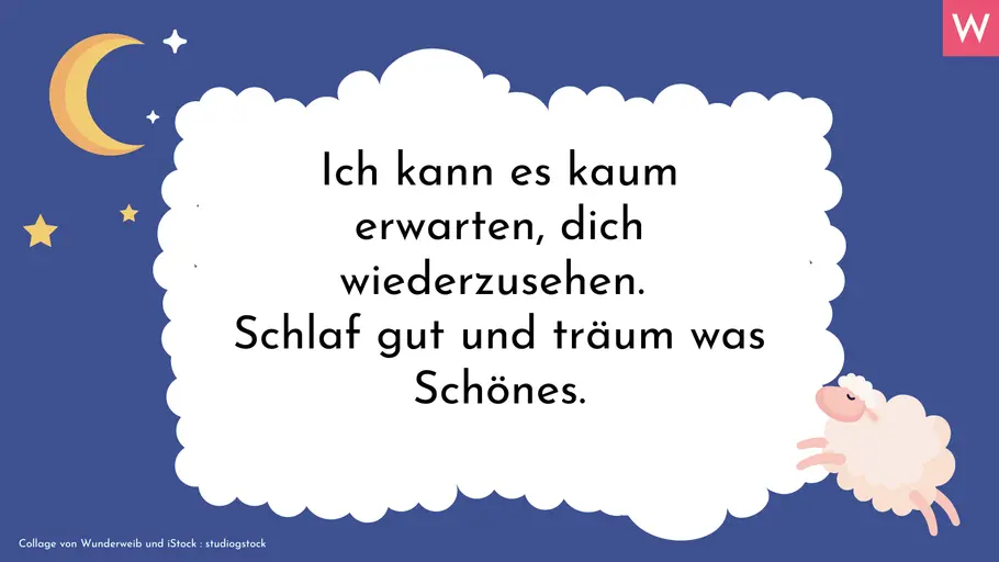 Romantische Gute-Nacht-Sprüche Einem besonders lieben Menschen eine gute Nacht wünschen: Ich kann es kaum erwarten, dich wiederzusehen. Schlaf gut und träum was Schönes.