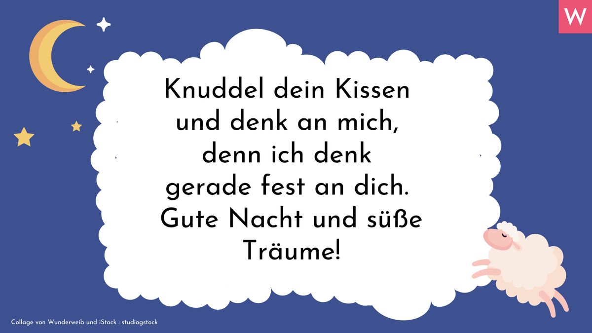 Für süße Träume! Romantischer Gute-Nacht-Gruß: Knuddel dein Kissen und denk an mich, denn ich denk gerade fest an dich. Gute Nacht und süße Träume!