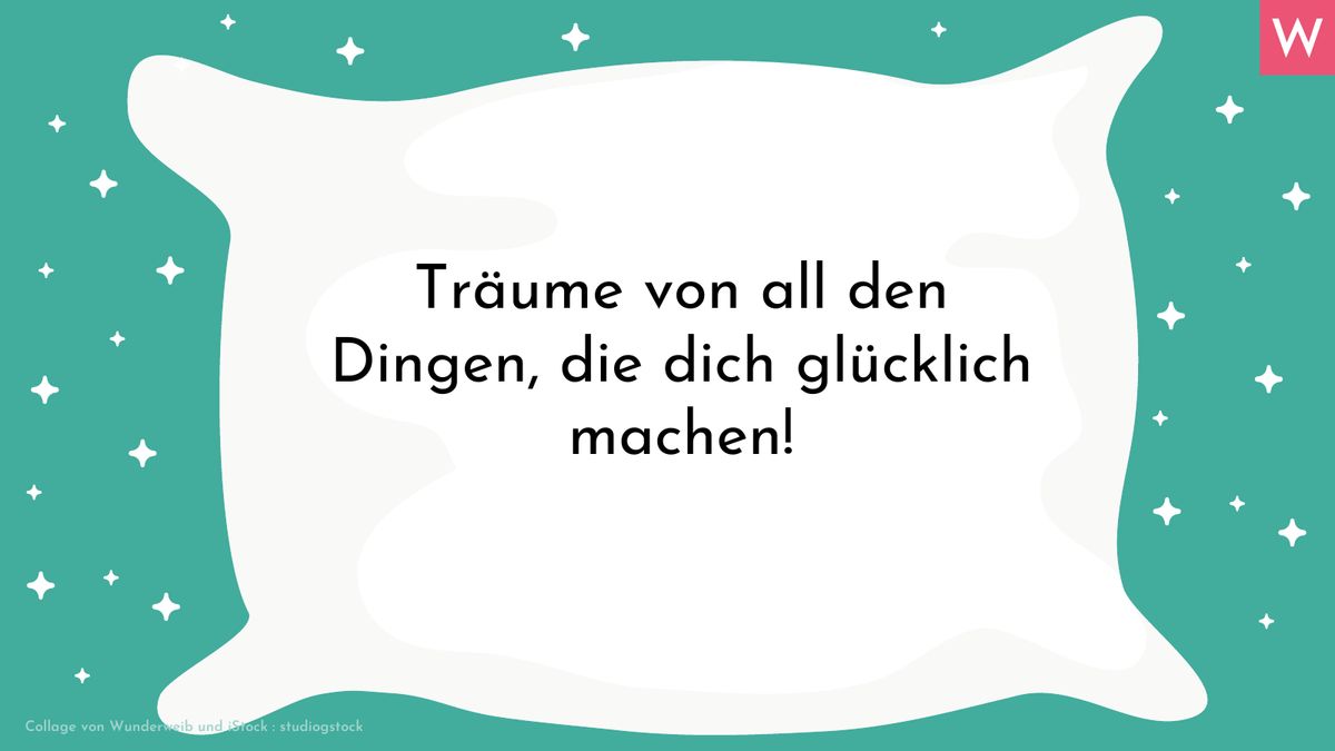 Träume von all den Dingen, die dich glücklich machen!