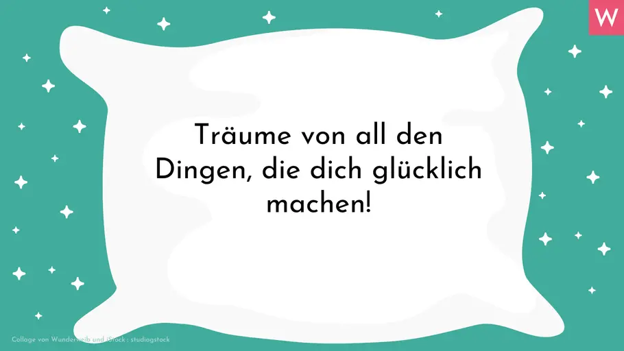 Romantische Gute-Nacht-Sprüche Träume von all den Dingen, die dich glücklich machen!