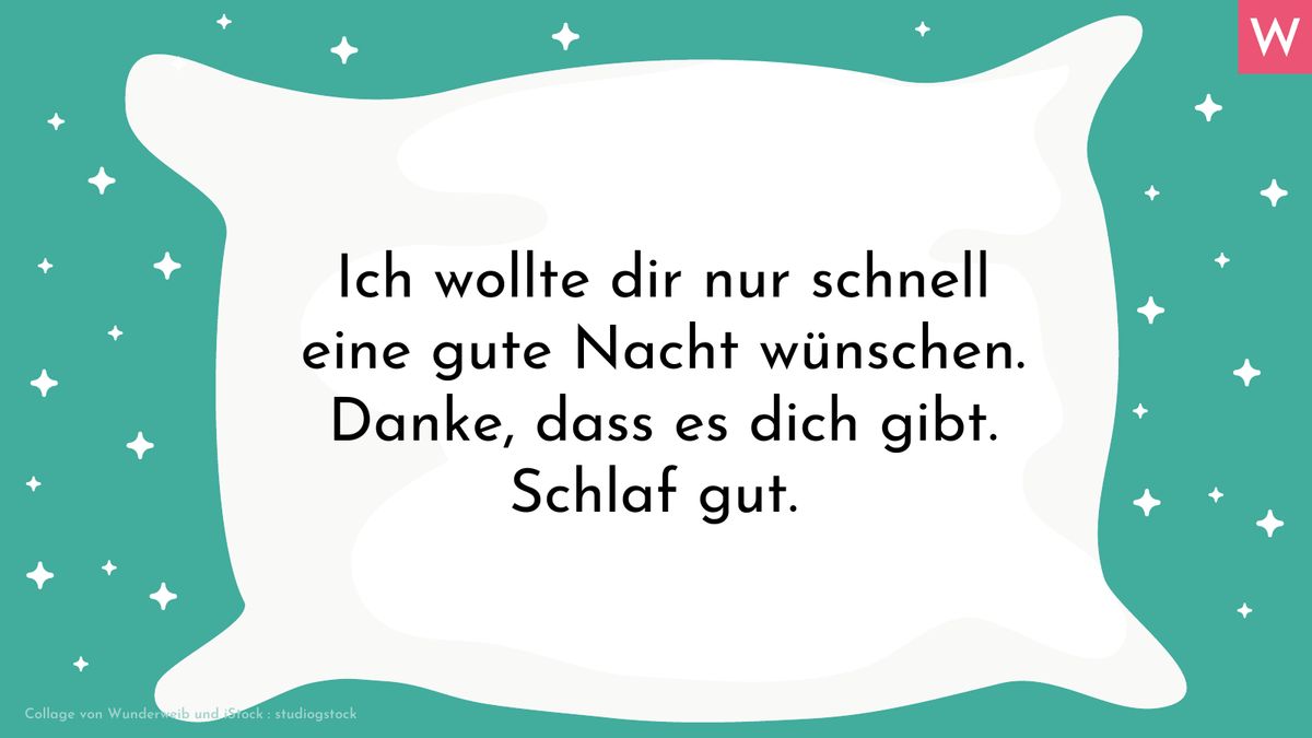 Romantische Gute-Nacht-Sprüche für Verliebte: Ich wollte dir nur eben schnell eine gute Nacht wünschen. Danke, dass es dich gibt. Schlaf gut.