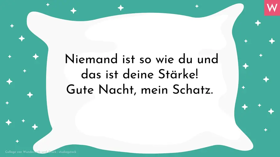 Romantische Gute-Nacht-Sprüche Romantischer Gute-Nacht-Spruch für ihn: Niemand ist so wie du und das ist deine Stärke! Gute Nacht, mein Schatz.
