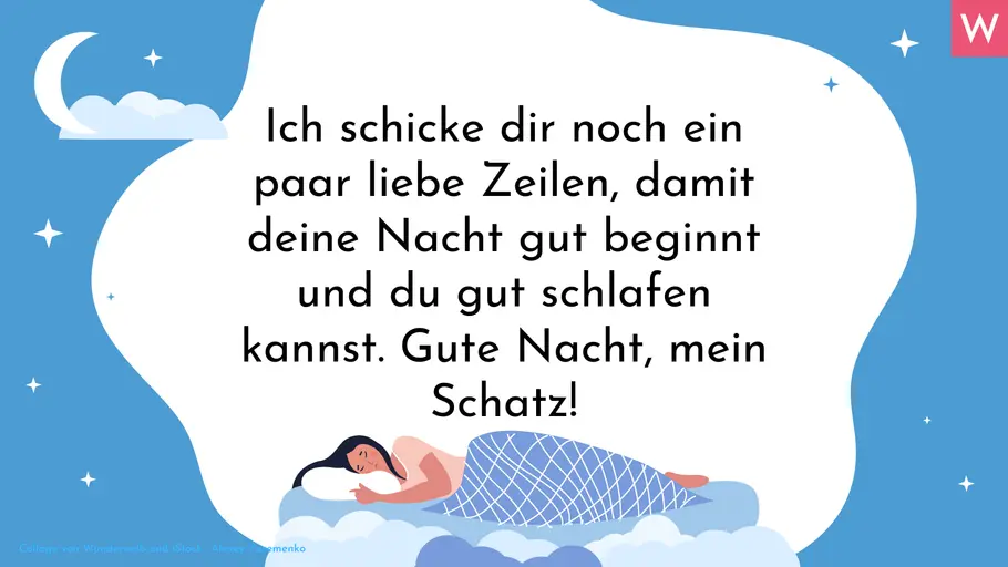 Romantische Gute-Nacht-Sprüche Ich schicke dir noch ein paar liebe Zeilen, damit deine Nacht gut beginnt und du gut schlafen kannst. Gute Nacht, mein Schatz!