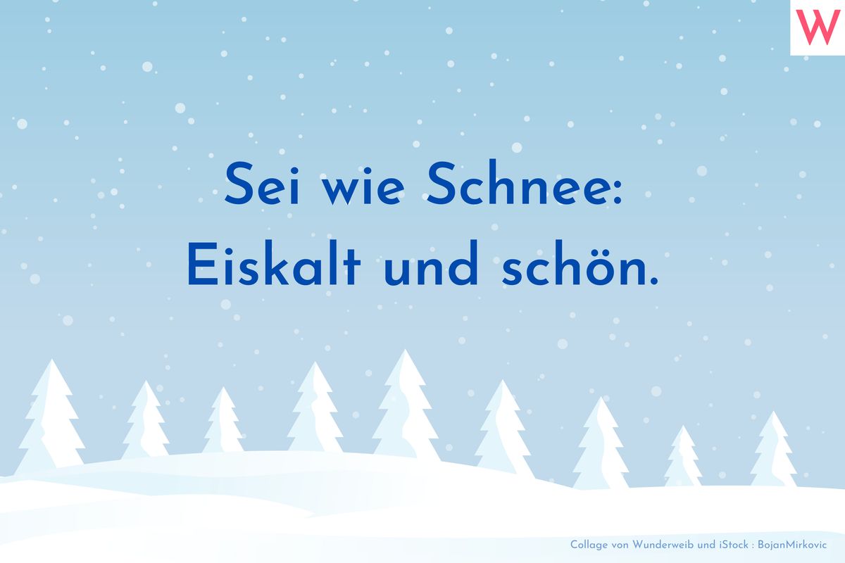 Sei wie Schnee: Eiskalt und schön.