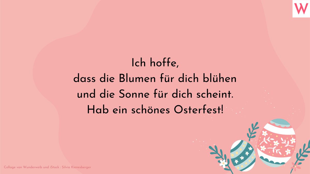 Ich hoffe, dass die Blumen für dich blühen und die Sonne für dich scheint. Hab ein schönes Osterfest!