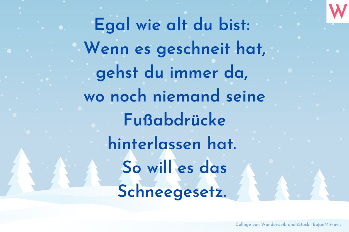 Egal wie alt du bist: Wenn es geschneit hat, gehst du immer da, wo noch niemand seine Fußabdrücke hinterlassen hat. So will es das Schneegesetz.