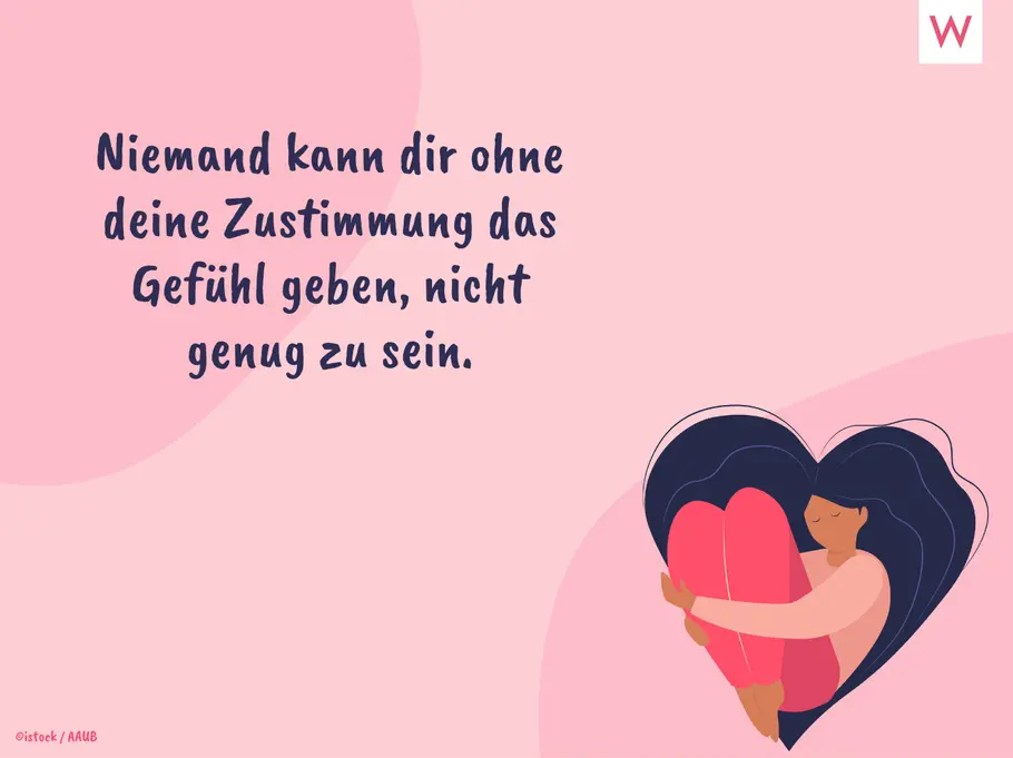 Niemand kann dir ohne deine Zustimmung das Gefühl geben, nicht genug zu sein.