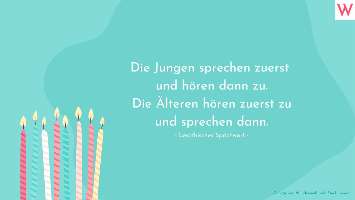 Die Jungen sprechen zuerst und hören dann zu. Die Älteren hören zuerst zu und sprechen dann. (Lesothisches Sprichwort)