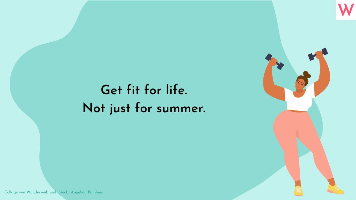 Get fit for life. Not just for summer.