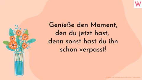 Genieße den Moment, den du jetzt hast, denn sonst hast du ihn verpasst! - Foto: Collage von Wunderweib und iStock/Sensvector