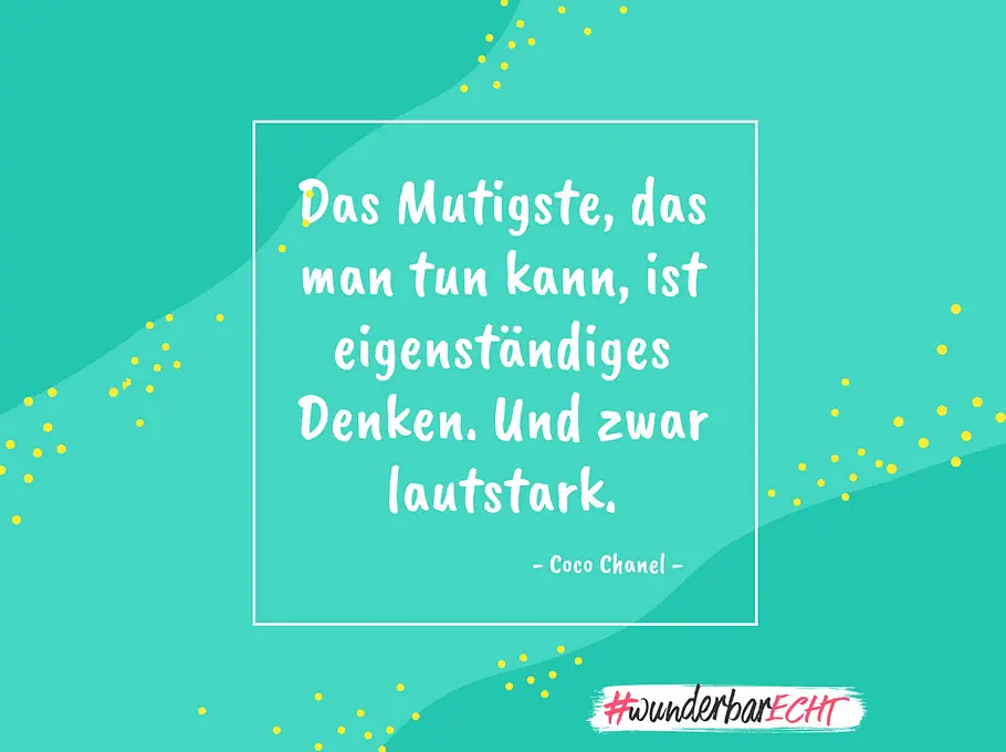 Sei selbstbewusst... Diese Sprüche fürs Selbstbewusstsein können dein Denken verändern und dir helfen, mutiger zu werden.
