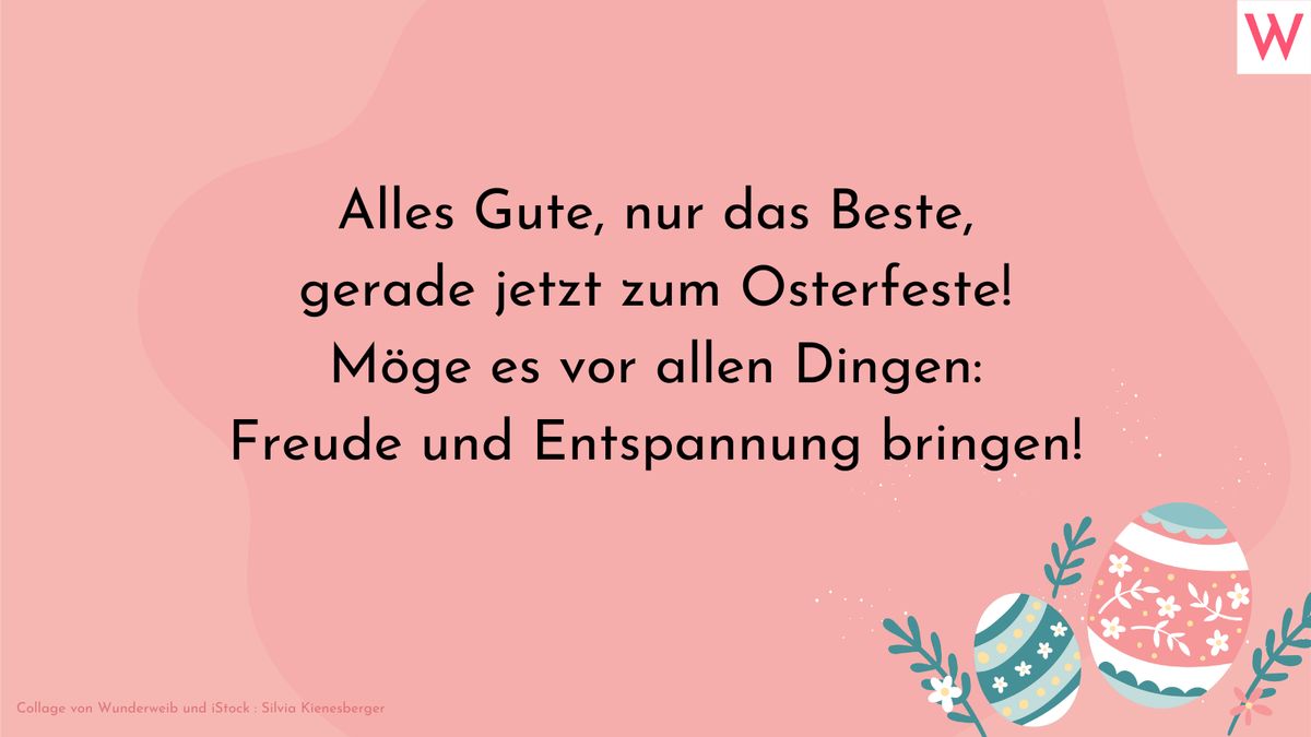 Alles Gute, nur das Beste, gerade jetzt zum Osterfeste! Möge es vor allen Dingen: Freude und Entspannung bringen!