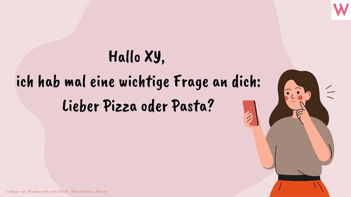 Hallo XY, ich hab mal eine wichtige Frage an dich: Lieber Pizza oder Pasta?