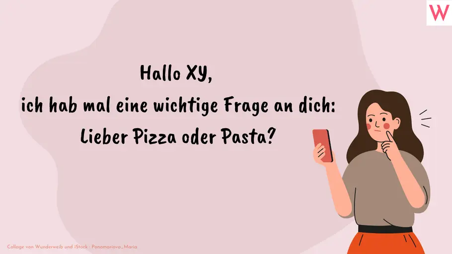 Hallo XY, ich hab mal eine wichtige Frage an dich: Lieber Pizza oder Pasta?