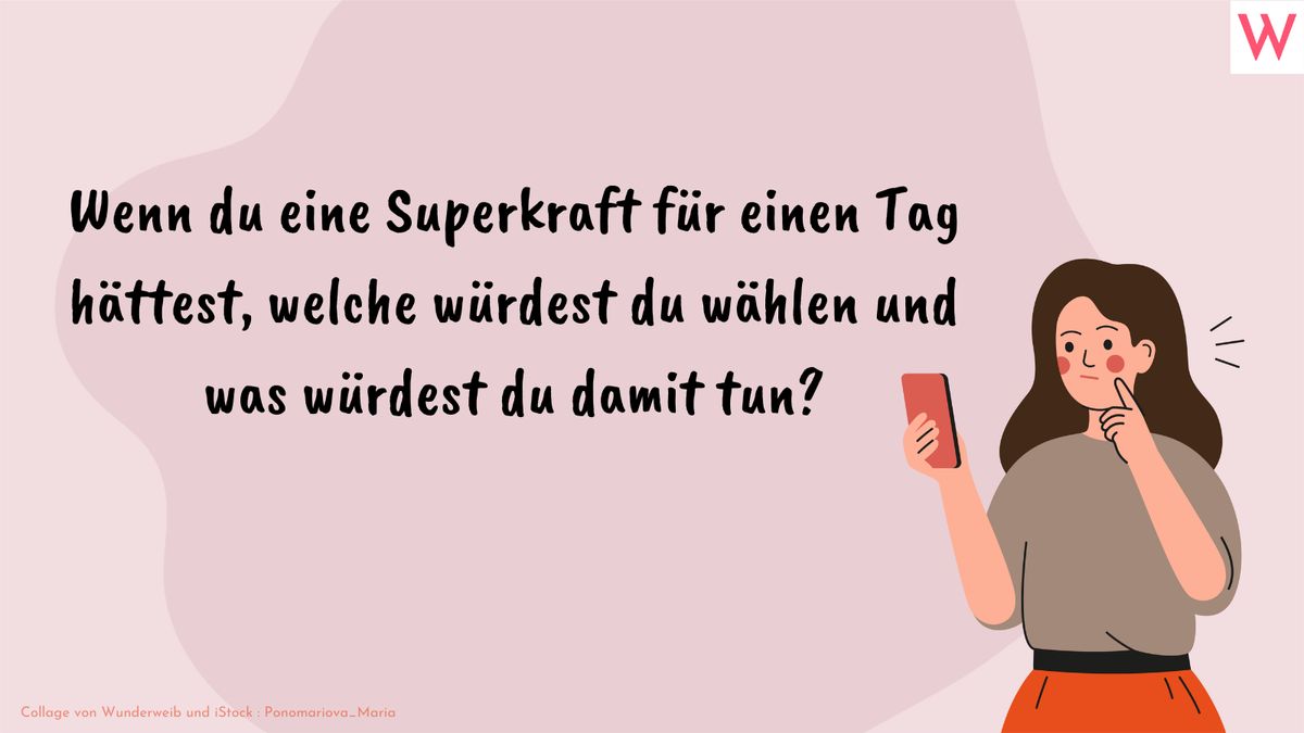 Wenn du eine Superkraft für einen Tag hättest, welche würdest du wählen und was würdest du damit tun?