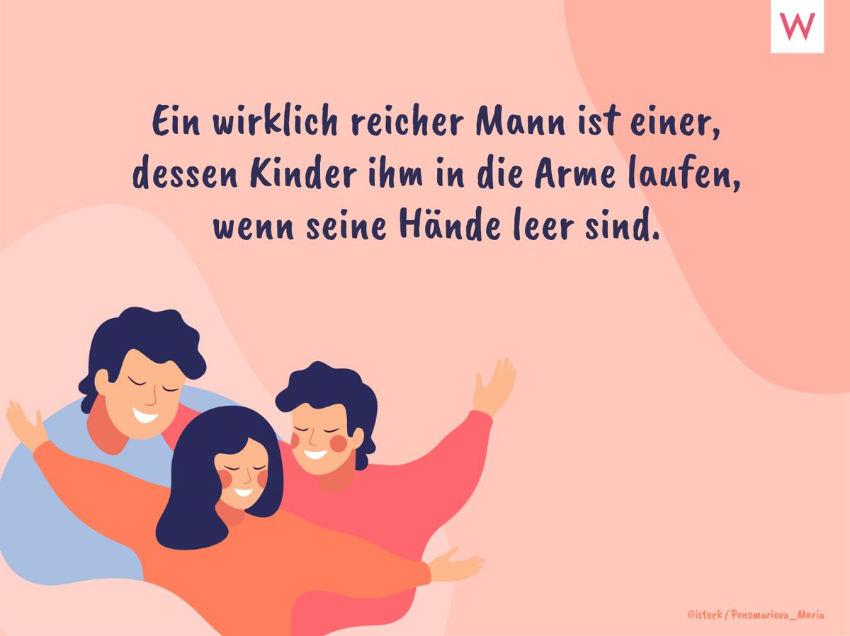 Ein wirklich reicher Mann ist einer, dessen Kinder ihm in die Arme laufen, wenn seine Hände leer sind.