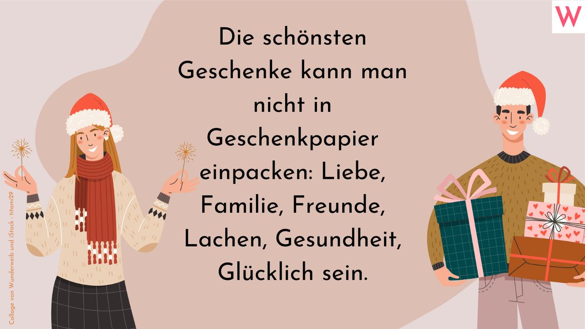 Die schönsten Geschenke kann man nicht in Geschenkpapier einpacken: Liebe, Familie, Freunde, Lachen, Gesundheit, Glücklich sein.