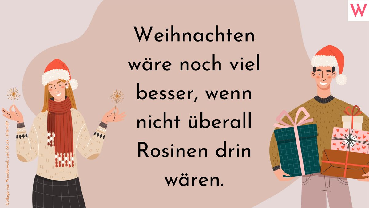 Weihnachten wäre noch viel besser, wenn nicht überall Rosinen drin wären.