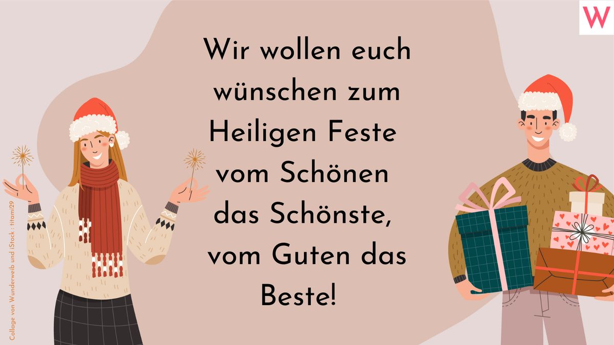 Wir wollen euch wünschen zum Heiligen Feste vom Schönen das Schönste, vom Guten das Beste!