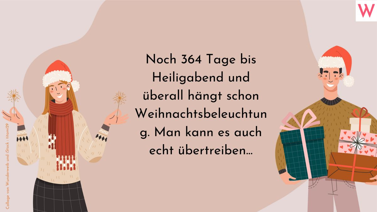 Noch 364 Tage bis Heiligabend und überall hängt schon Weihnachtsbeleuchtung. Man kann es auch echt übertreiben...