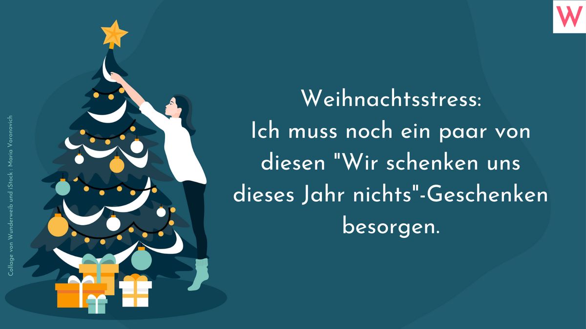 Weihnachtsstress:  Ich muss noch ein paar von diesen Wir schenken uns dieses Jahr nichts-Geschenken besorgen.