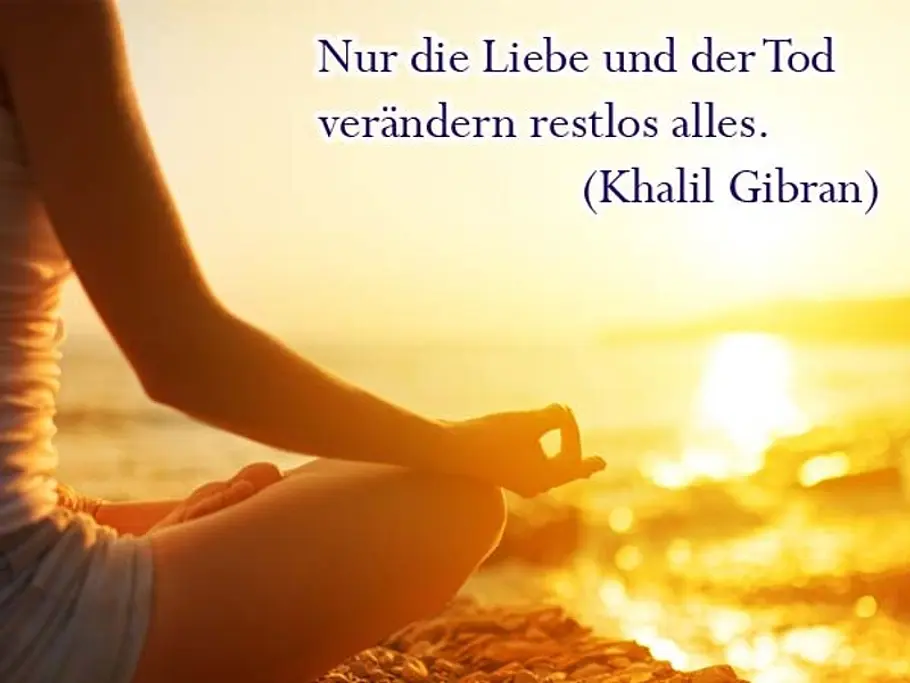 Nur die Liebe und der Tod verändern restlos alles. (Khalil Gibran) Nur die Liebe und der Tod verändern restlos alles. (Khalil Gibran)