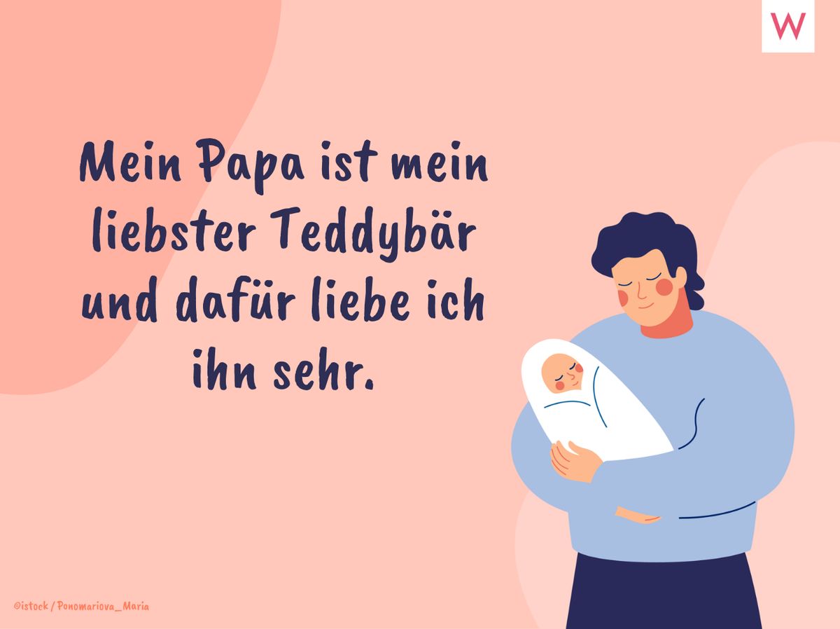 Mein Papa ist mein liebster Teddybär und dafür liebe ich ihn sehr.