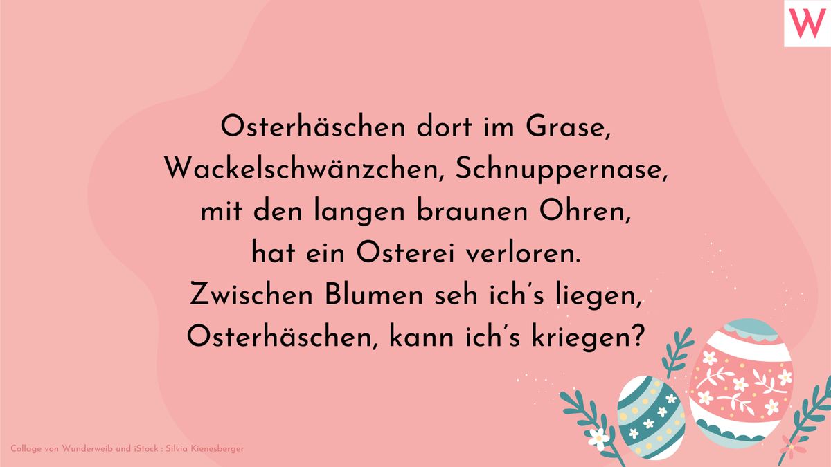 Osterhäschen dort im Grase, Wackelschwänzchen, Schnuppernase, mit den langen braunen Ohren, hat ein Osterei verloren. Zwischen Blumen seh ich’s liegen, Osterhäschen, kann ich’s kriegen?