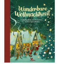 Wunderbare Weihnachtszeit - Ein Hausbuch mit Geschichten, Liedern und Gedichten